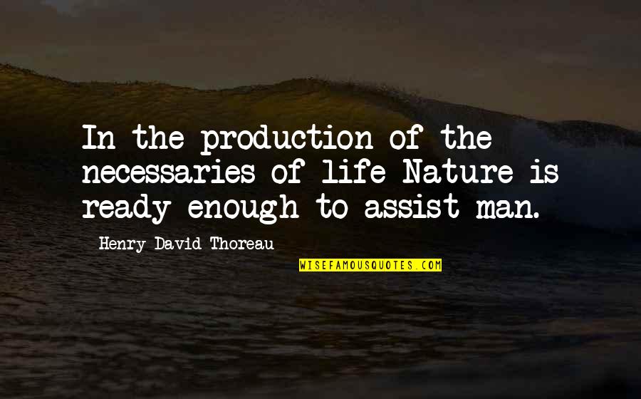 Necessaries Quotes By Henry David Thoreau: In the production of the necessaries of life
