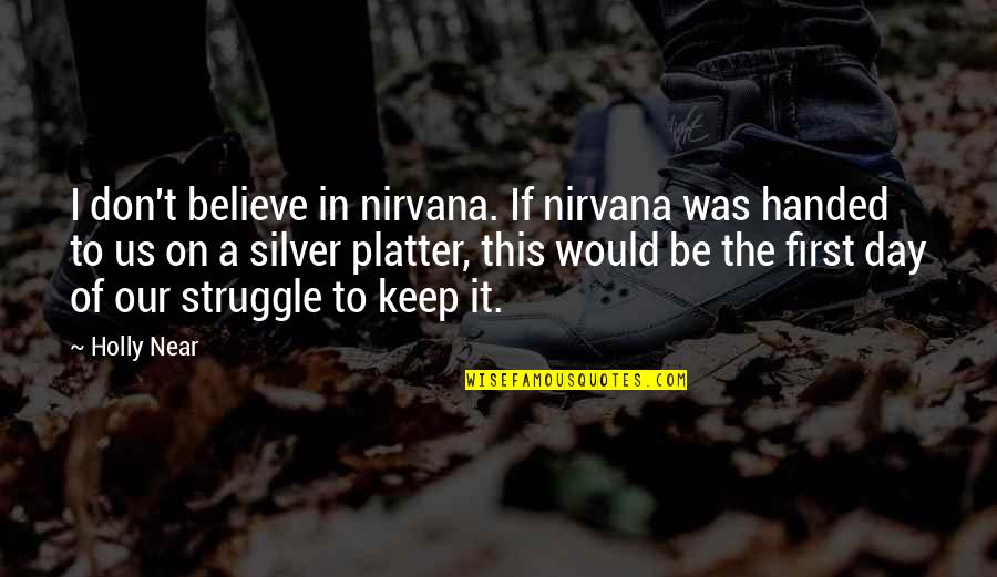 Necessaries Quotes By Holly Near: I don't believe in nirvana. If nirvana was