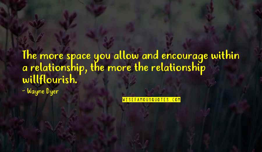 Necessariliy Quotes By Wayne Dyer: The more space you allow and encourage within