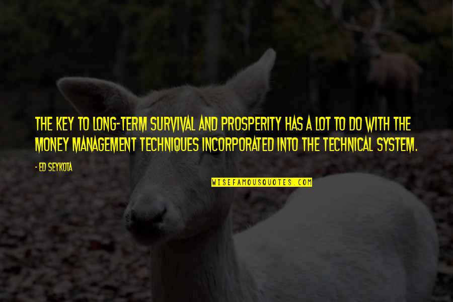 Necessarilyand Quotes By Ed Seykota: The key to long-term survival and prosperity has Necessarilyand Quotes By Ed Seykota: The key to long-term survival and prosperity has
