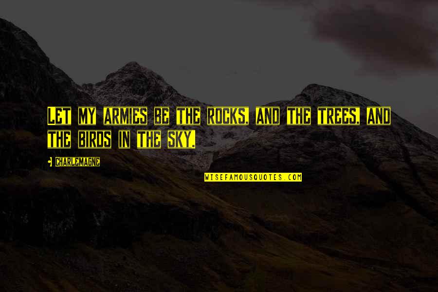 Necessario Em Quotes By Charlemagne: Let my armies be the rocks, and the