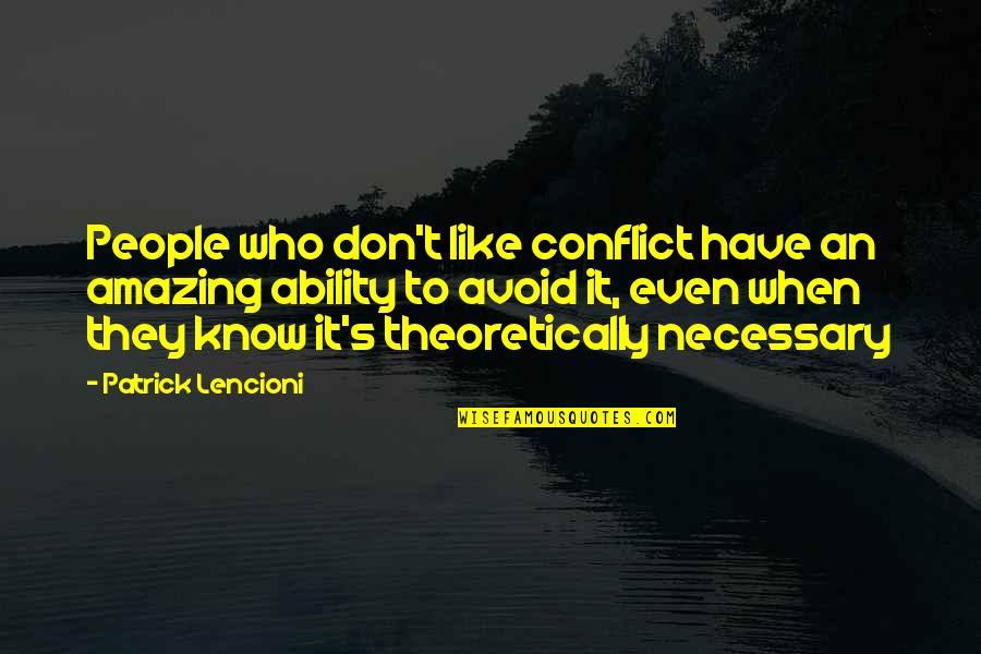 Necessary Conflict Quotes By Patrick Lencioni: People who don't like conflict have an amazing