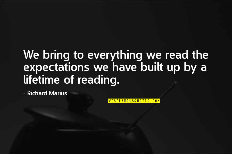Necessary Conflict Quotes By Richard Marius: We bring to everything we read the expectations