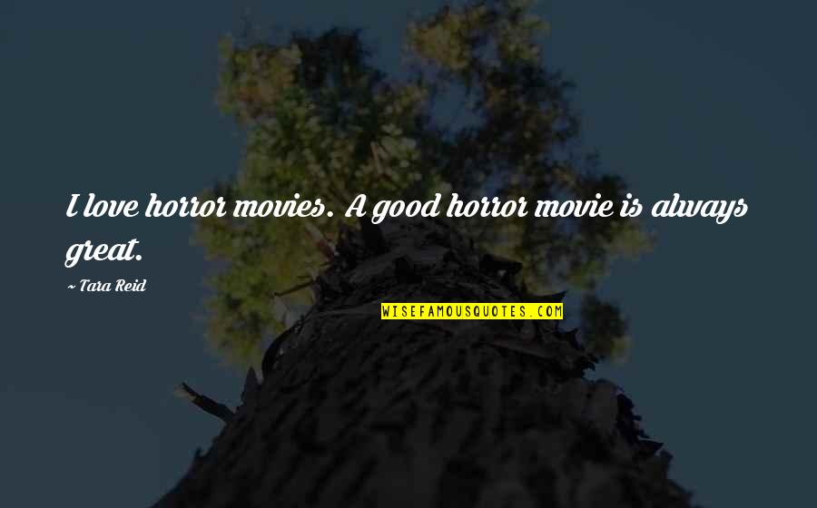 Necessary Conflict Quotes By Tara Reid: I love horror movies. A good horror movie