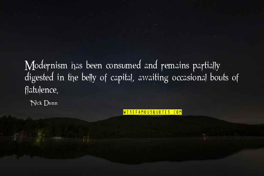 Necessary Darkness Quotes By Nick Dunn: Modernism has been consumed and remains partially digested