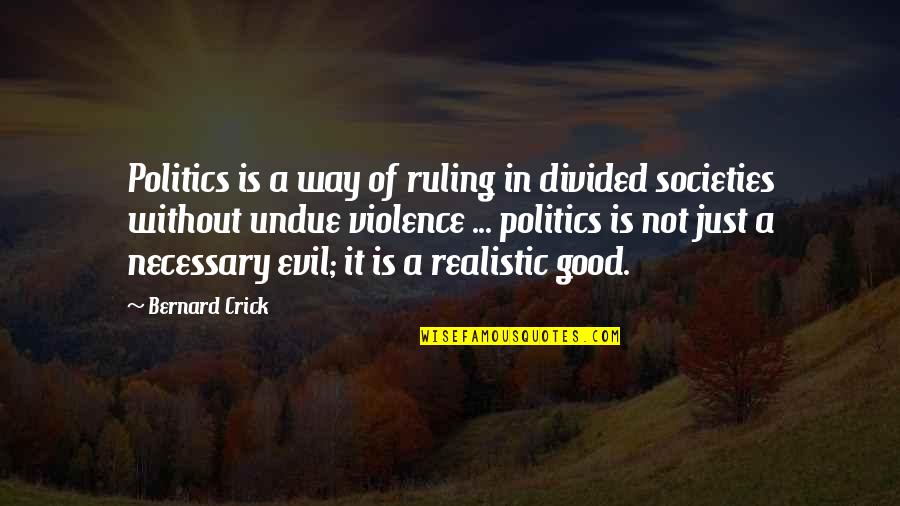 Necessary Evil Quotes By Bernard Crick: Politics is a way of ruling in divided