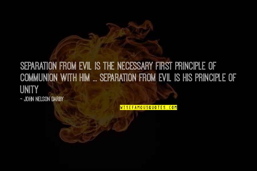 Necessary Evil Quotes By John Nelson Darby: Separation from evil is the necessary first principle