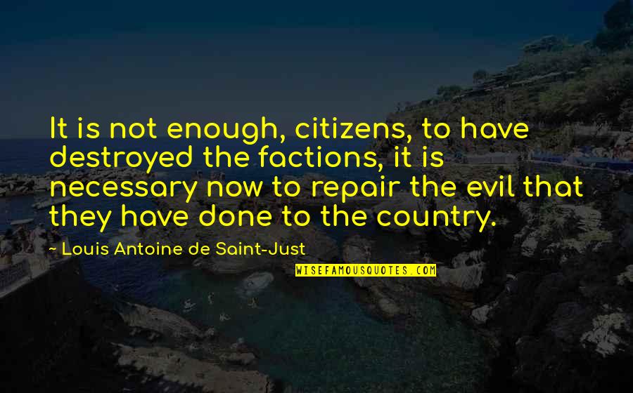 Necessary Evil Quotes By Louis Antoine De Saint-Just: It is not enough, citizens, to have destroyed