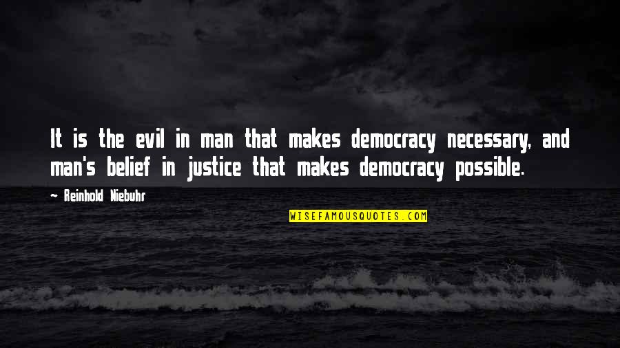 Necessary Evil Quotes By Reinhold Niebuhr: It is the evil in man that makes