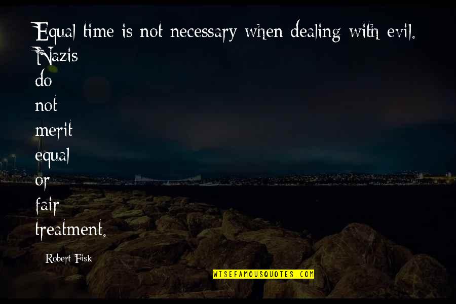 Necessary Evil Quotes By Robert Fisk: Equal time is not necessary when dealing with