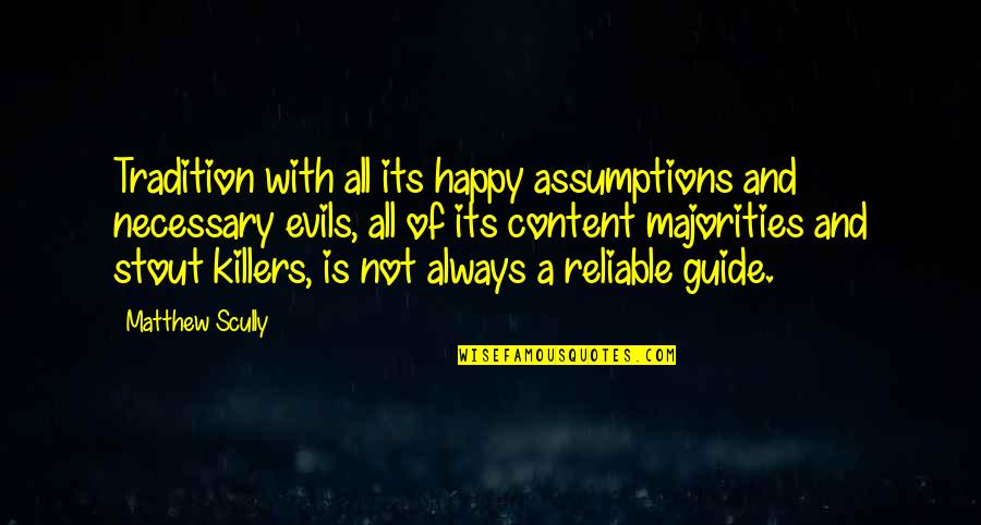 Necessary Evils Quotes By Matthew Scully: Tradition with all its happy assumptions and necessary
