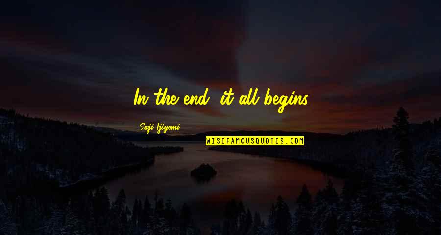 Necessary Evils Quotes By Saji Ijiyemi: In the end, it all begins