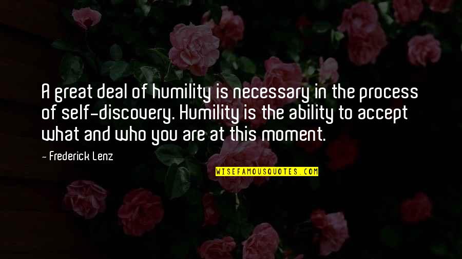Necessary For The Process Quotes By Frederick Lenz: A great deal of humility is necessary in