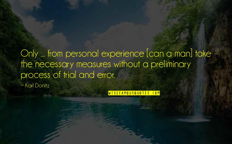 Necessary For The Process Quotes By Karl Donitz: Only ... from personal experience [can a man]