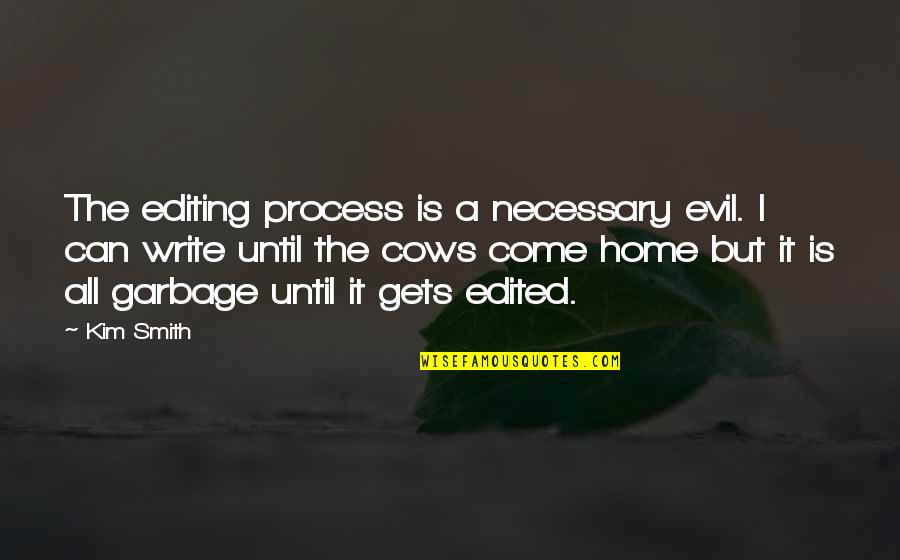 Necessary For The Process Quotes By Kim Smith: The editing process is a necessary evil. I