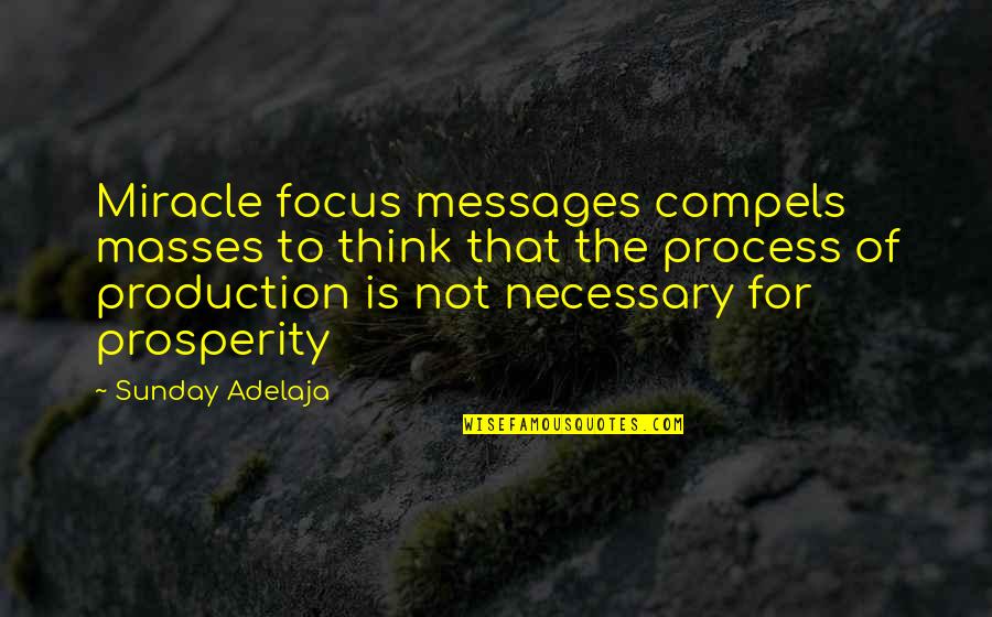 Necessary For The Process Quotes By Sunday Adelaja: Miracle focus messages compels masses to think that
