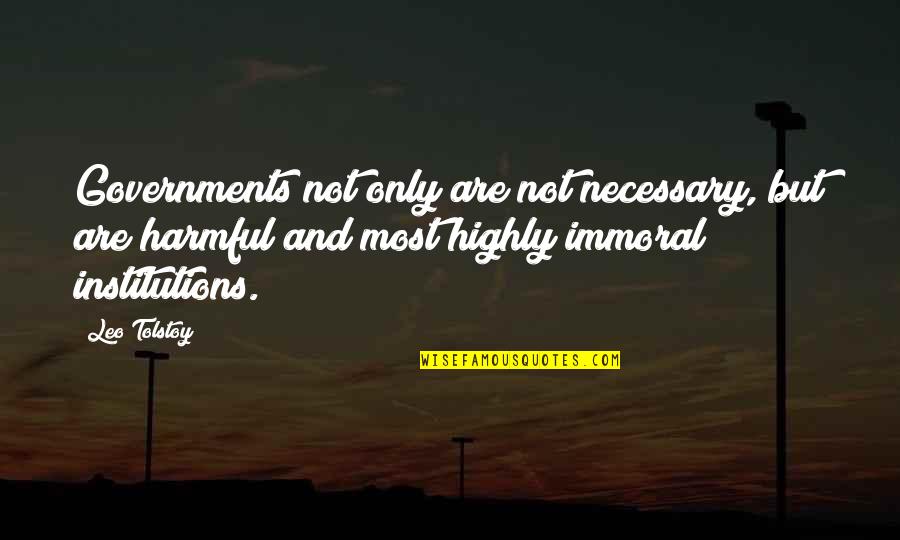 Necessary Government Quotes By Leo Tolstoy: Governments not only are not necessary, but are