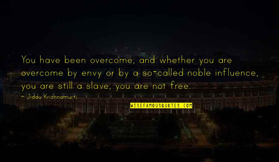 Necessary Quote Quotes By Jiddu Krishnamurti: You have been overcome; and whether you are