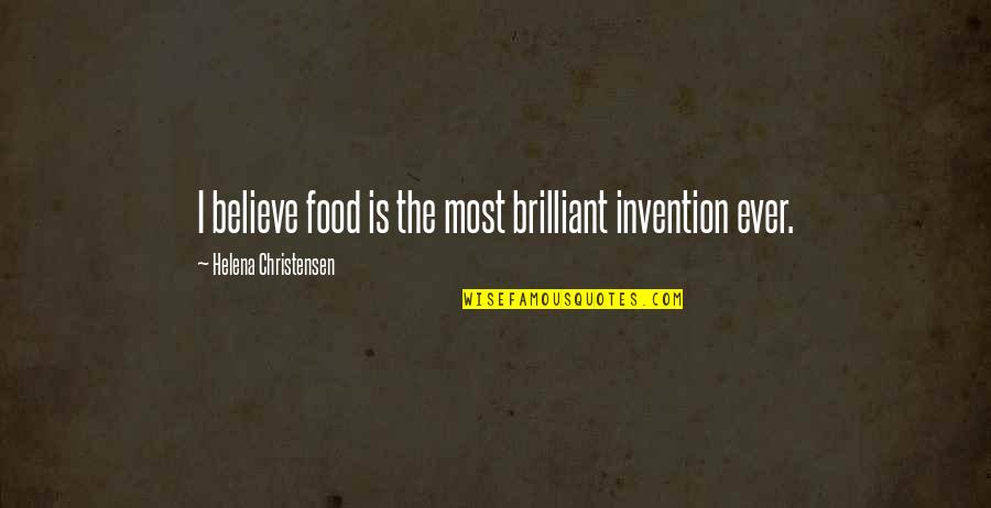 Necessary Roughness Book Quotes By Helena Christensen: I believe food is the most brilliant invention