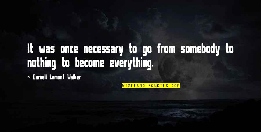 Necessary Sacrifice Quotes By Darnell Lamont Walker: It was once necessary to go from somebody