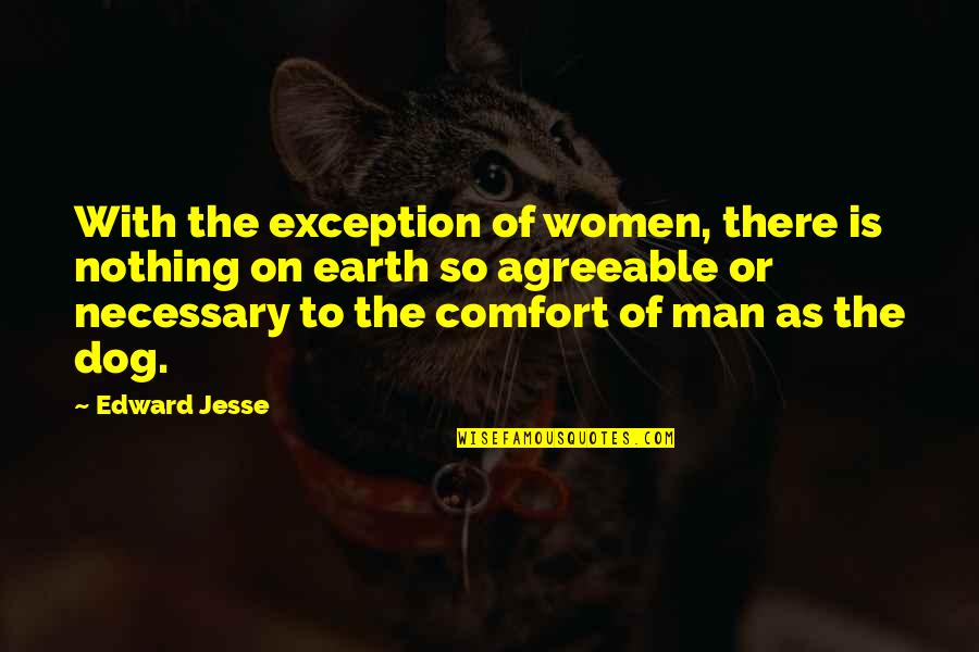 Necessary To Or Necessary Quotes By Edward Jesse: With the exception of women, there is nothing