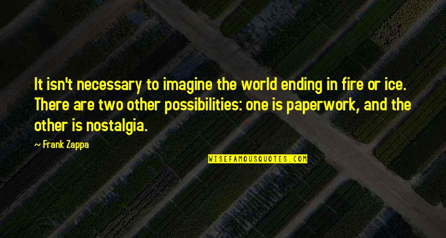 Necessary To Or Necessary Quotes By Frank Zappa: It isn't necessary to imagine the world ending