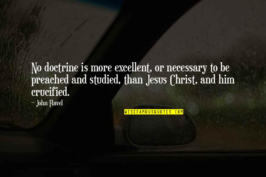 Necessary To Or Necessary Quotes By John Flavel: No doctrine is more excellent, or necessary to
