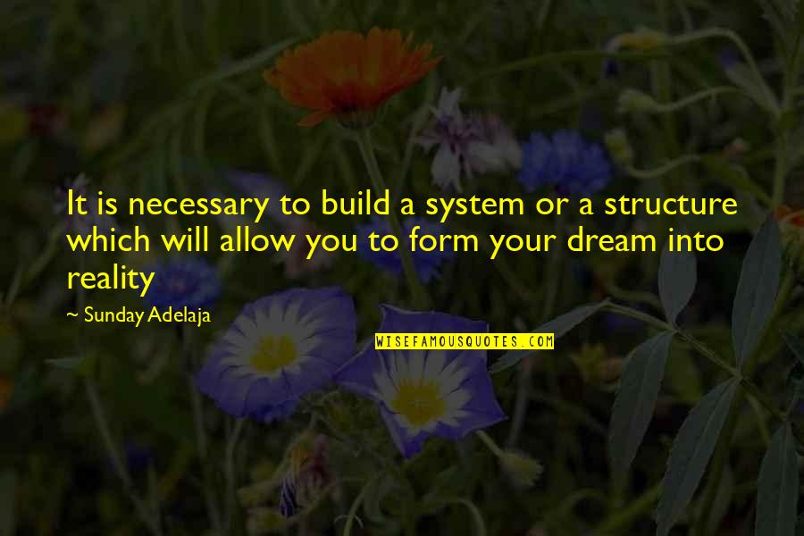Necessary To Or Necessary Quotes By Sunday Adelaja: It is necessary to build a system or