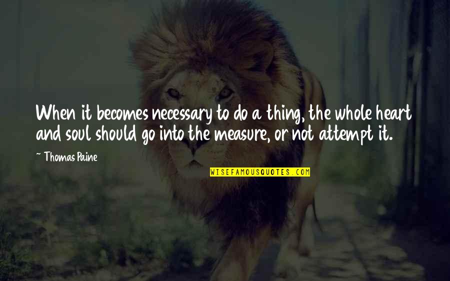 Necessary To Or Necessary Quotes By Thomas Paine: When it becomes necessary to do a thing,