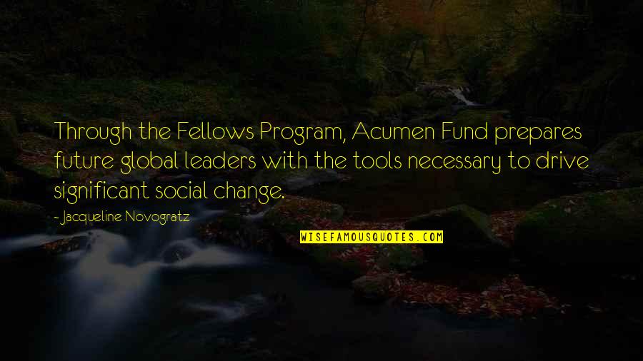 Necessary Tools Quotes By Jacqueline Novogratz: Through the Fellows Program, Acumen Fund prepares future