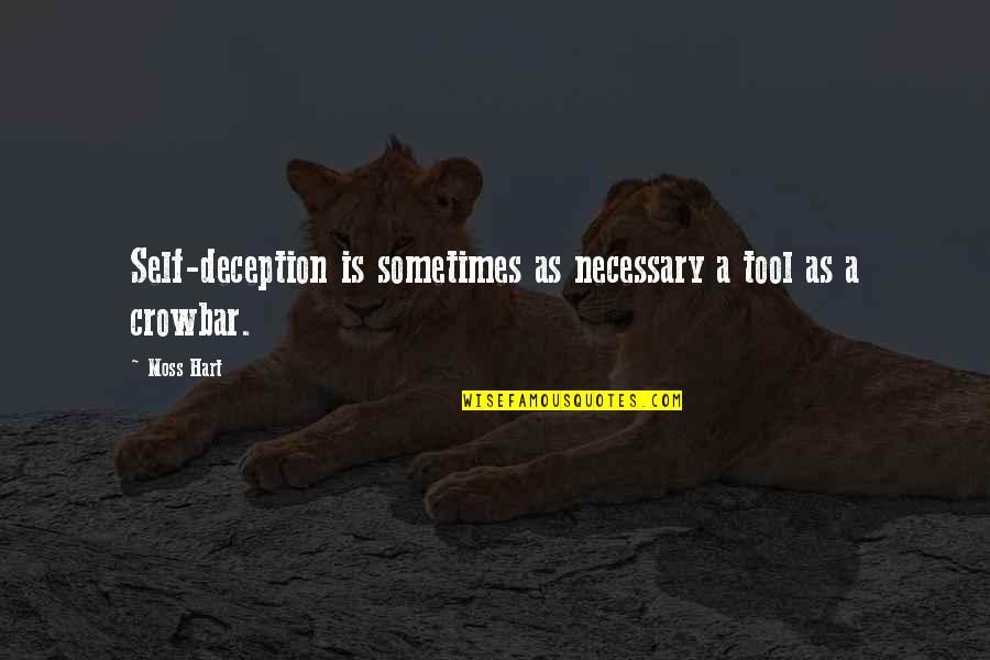 Necessary Tools Quotes By Moss Hart: Self-deception is sometimes as necessary a tool as