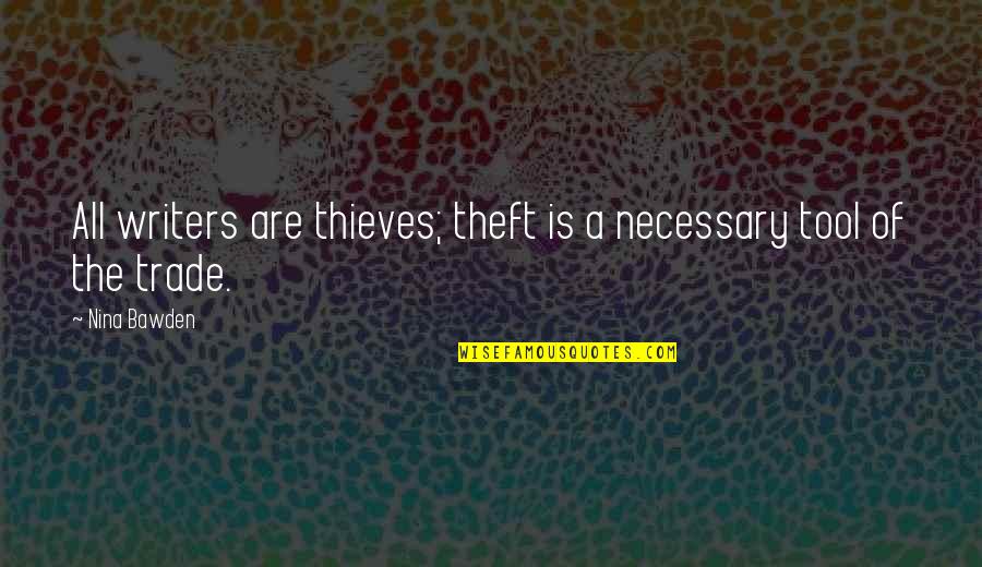 Necessary Tools Quotes By Nina Bawden: All writers are thieves; theft is a necessary