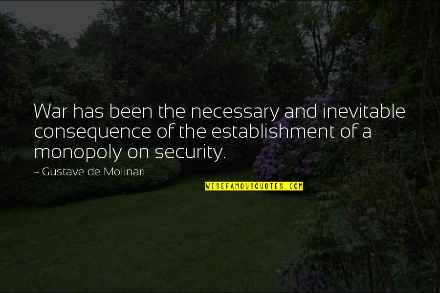 Necessary War Quotes By Gustave De Molinari: War has been the necessary and inevitable consequence