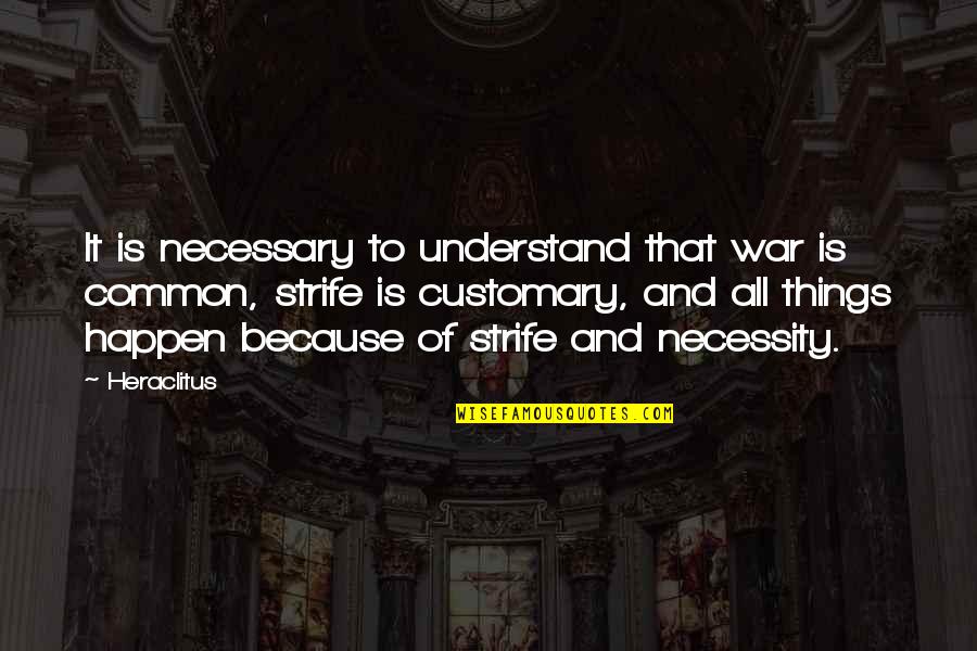 Necessary War Quotes By Heraclitus: It is necessary to understand that war is