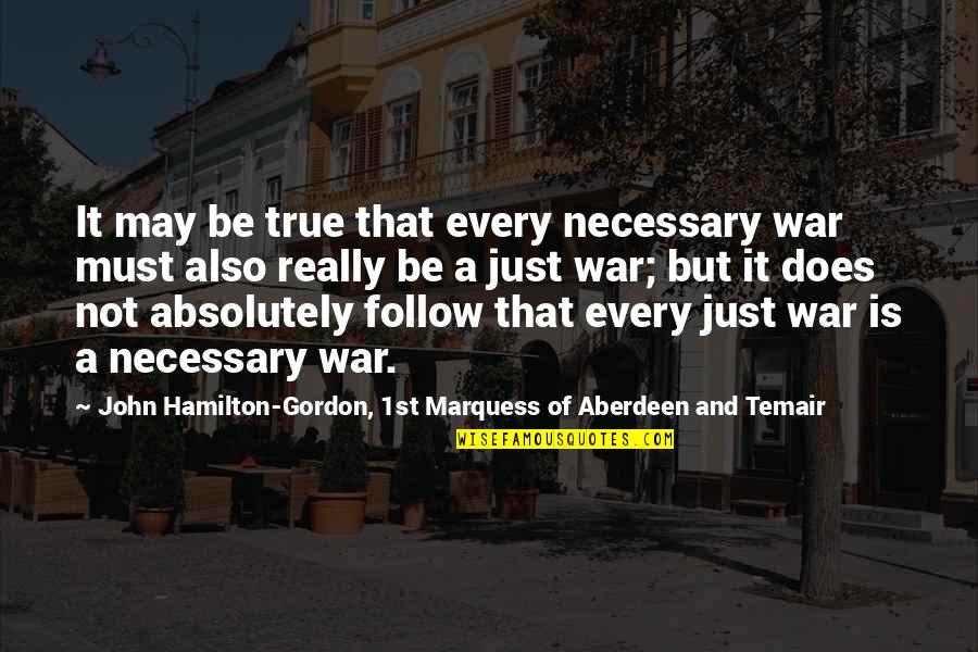 Necessary War Quotes By John Hamilton-Gordon, 1st Marquess Of Aberdeen And Temair: It may be true that every necessary war