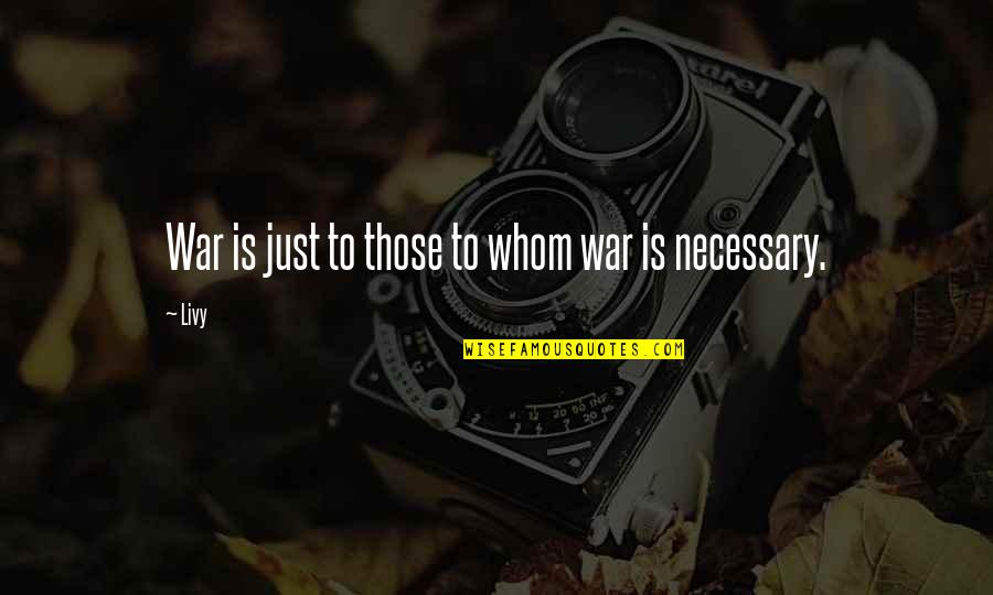 Necessary War Quotes By Livy: War is just to those to whom war
