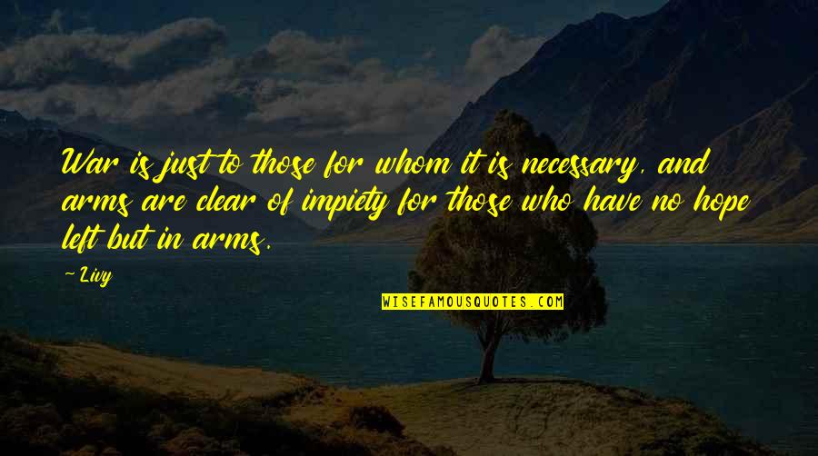 Necessary War Quotes By Livy: War is just to those for whom it