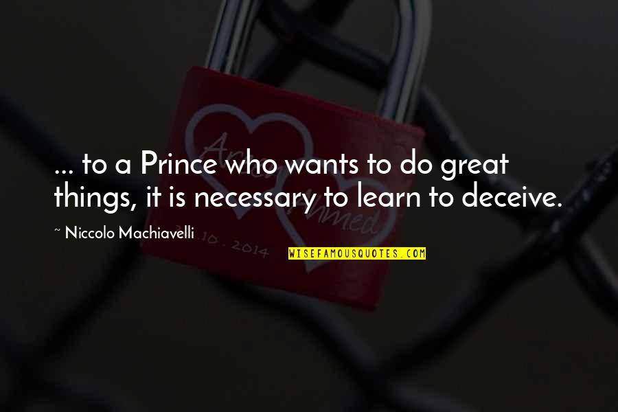 Necessary War Quotes By Niccolo Machiavelli: ... to a Prince who wants to do