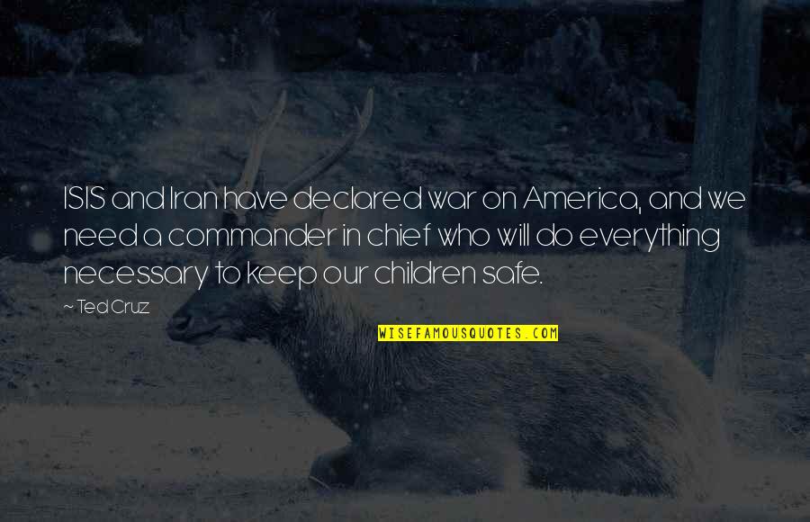 Necessary War Quotes By Ted Cruz: ISIS and Iran have declared war on America,