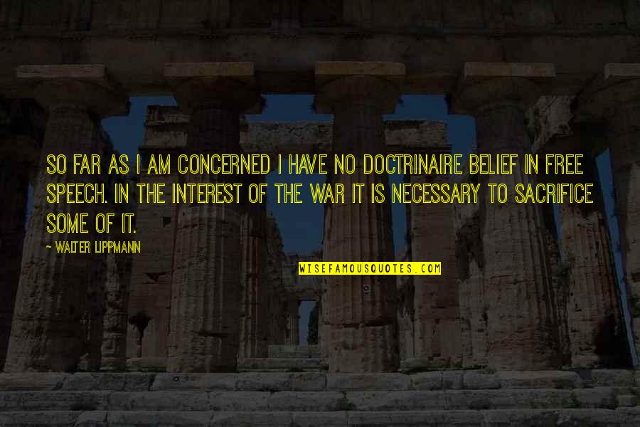 Necessary War Quotes By Walter Lippmann: So far as I am concerned I have