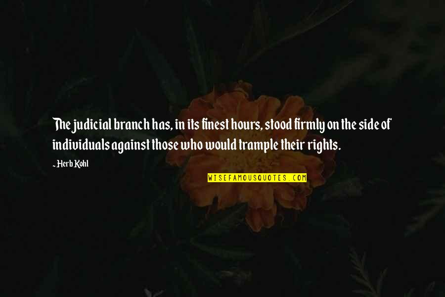 Necesse Quotes By Herb Kohl: The judicial branch has, in its finest hours, Necesse Quotes By Herb Kohl: The judicial branch has, in its finest hours,