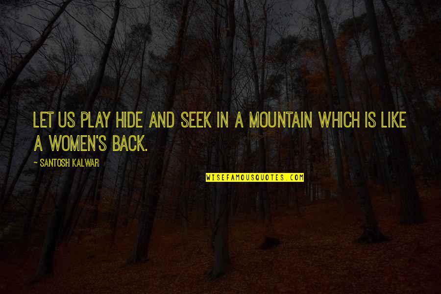Necessidade Sinonimo Quotes By Santosh Kalwar: Let us play hide and seek in a