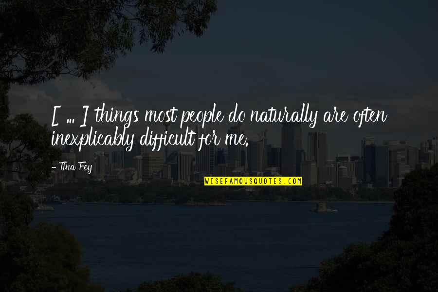 Necessitate Synonym Quotes By Tina Fey: [ ... ] things most people do naturally