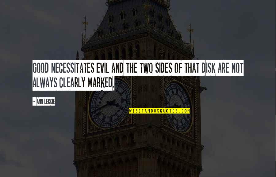 Necessitates Quotes By Ann Leckie: Good necessitates evil and the two sides of