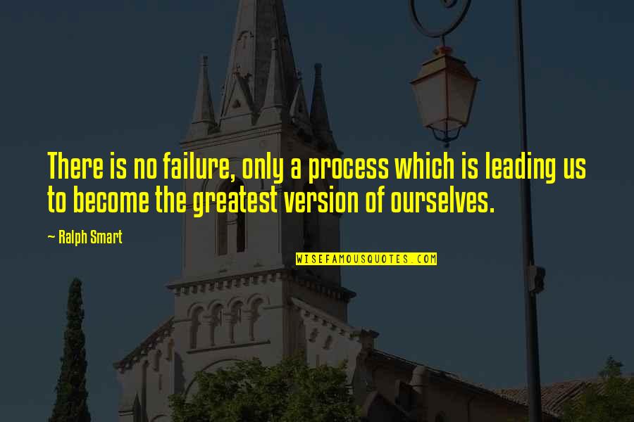 Necessitation Mean Quotes By Ralph Smart: There is no failure, only a process which Necessitation Mean Quotes By Ralph Smart: There is no failure, only a process which