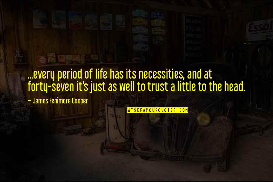 Necessities In Life Quotes By James Fenimore Cooper: ...every period of life has its necessities, and Necessities In Life Quotes By James Fenimore Cooper: ...every period of life has its necessities, and