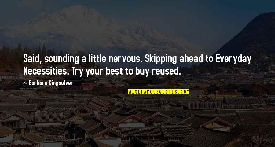 Necessities Quotes By Barbara Kingsolver: Said, sounding a little nervous. Skipping ahead to Necessities Quotes By Barbara Kingsolver: Said, sounding a little nervous. Skipping ahead to