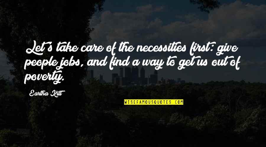 Necessities Quotes By Eartha Kitt: Let's take care of the necessities first: give Necessities Quotes By Eartha Kitt: Let's take care of the necessities first: give