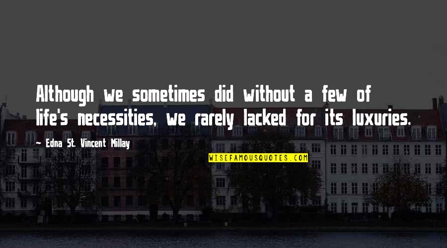 Necessities Quotes By Edna St. Vincent Millay: Although we sometimes did without a few of Necessities Quotes By Edna St. Vincent Millay: Although we sometimes did without a few of