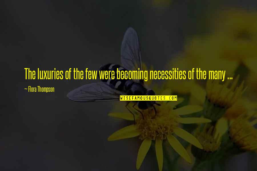 Necessities Quotes By Flora Thompson: The luxuries of the few were becoming necessities